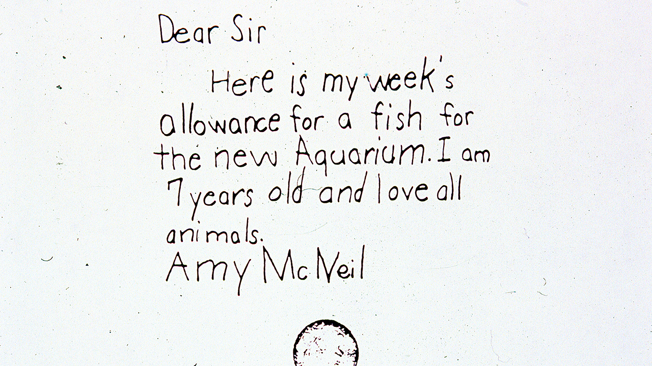 A child's handwritten letter about donating allowance for a fish for a new aquarium. Transcribed Text: Dear Sir Here is my week’s allowance for a fish for the new Aquarium. I am 7 years old and love all animals. Amy McNeil